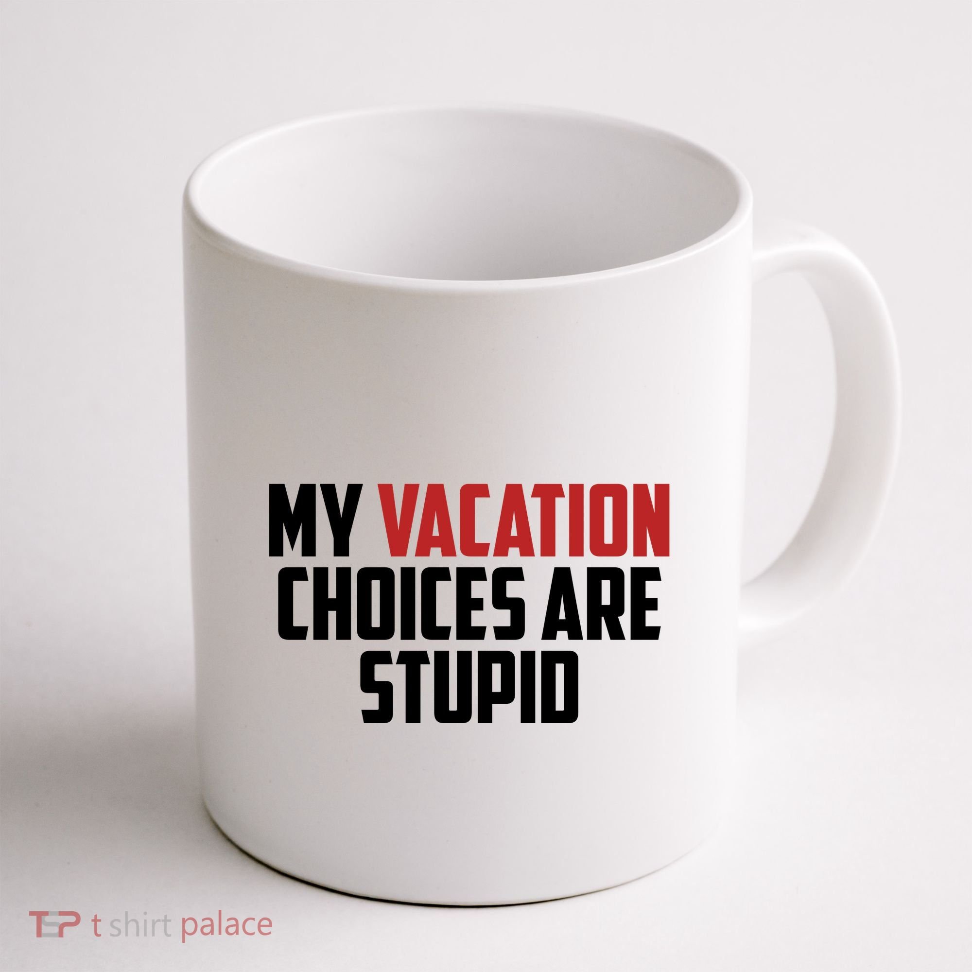 My Vacation Choices Are Stupid Funny Coffee Mug
