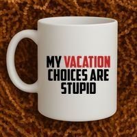 My Vacation Choices Are Stupid Funny Coffee Mug thumb 2