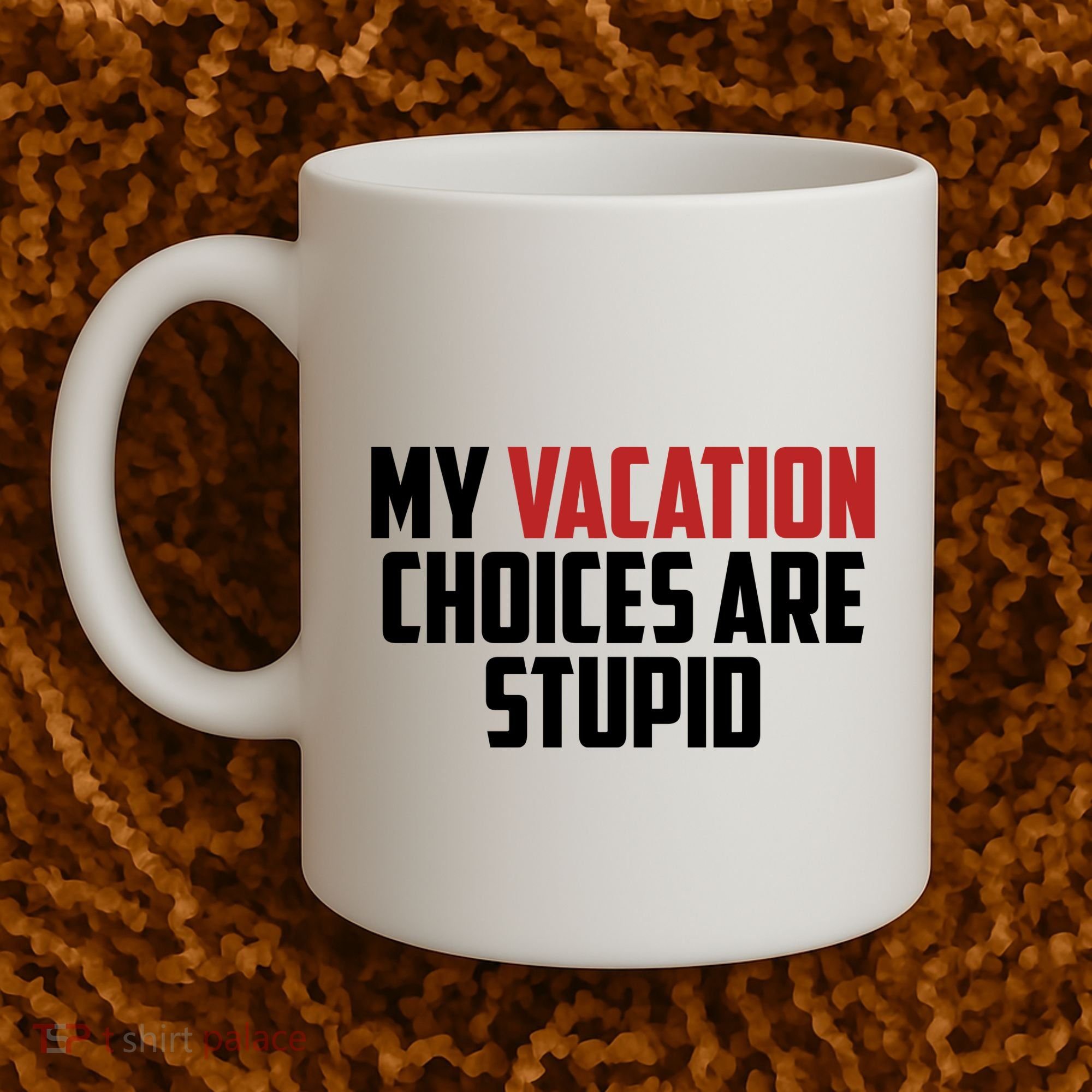 My Vacation Choices Are Stupid Funny Coffee Mug