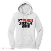 My Vacation Choices Are Stupid Funny Women's Hoodie thumb 0