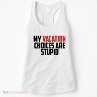 My Vacation Choices Are Stupid Funny Women's Tank Top thumb 0