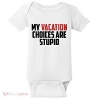 My Vacation Choices Are Stupid Funny Baby Bodysuit thumb 0