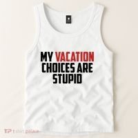 My Vacation Choices Are Stupid Funny Tank Top thumb 2