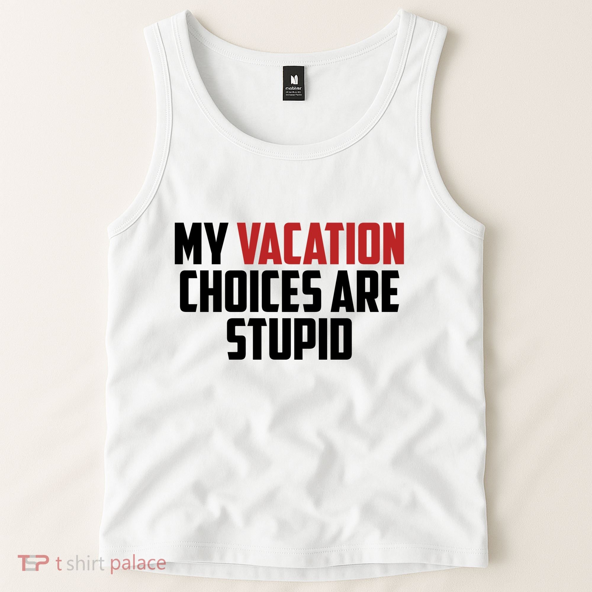 My Vacation Choices Are Stupid Funny Tank Top
