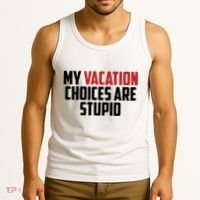My Vacation Choices Are Stupid Funny Tank Top thumb 3