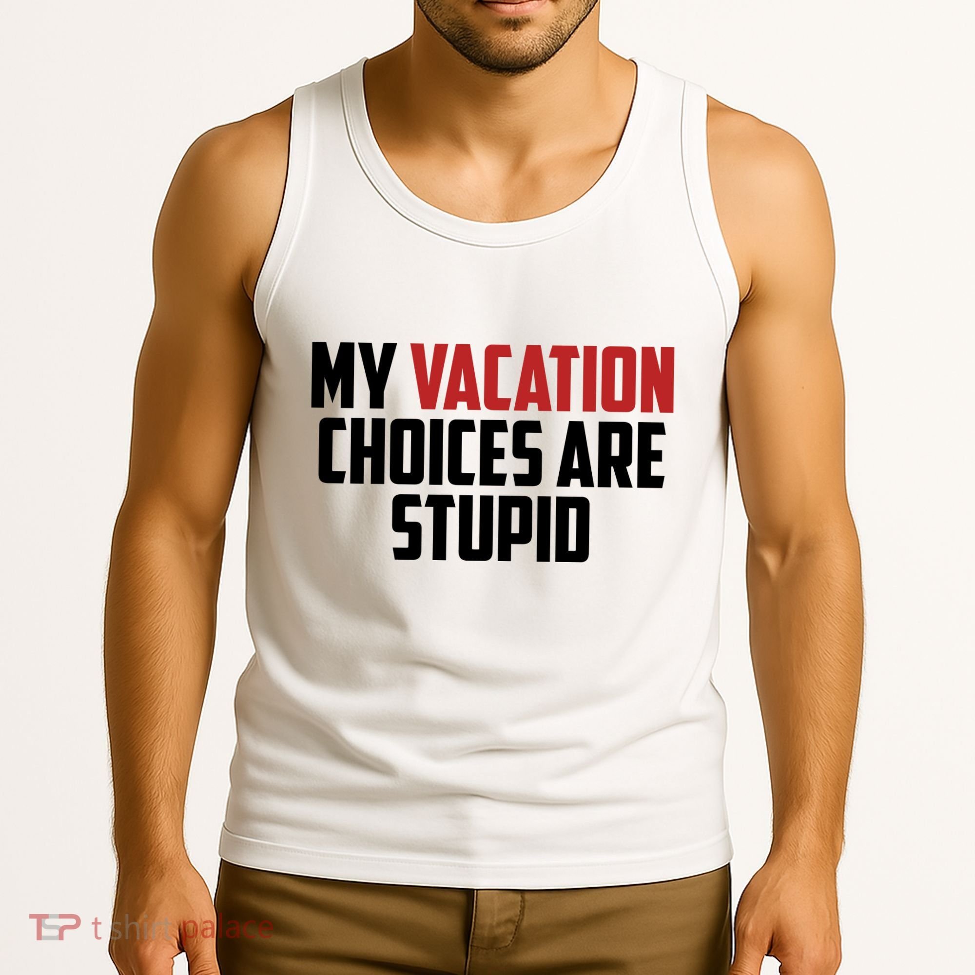 My Vacation Choices Are Stupid Funny Tank Top
