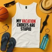 My Vacation Choices Are Stupid Funny Tank Top thumb 4