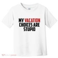 My Vacation Choices Are Stupid Funny Toddler T-Shirt thumb 0