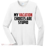 My Vacation Choices Are Stupid Funny Women's Long Sleeve Shirt thumb 0