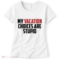 My Vacation Choices Are Stupid Funny Women's T-Shirt thumb 0