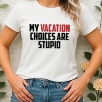 My Vacation Choices Are Stupid Funny Women's T-Shirt thumb 2