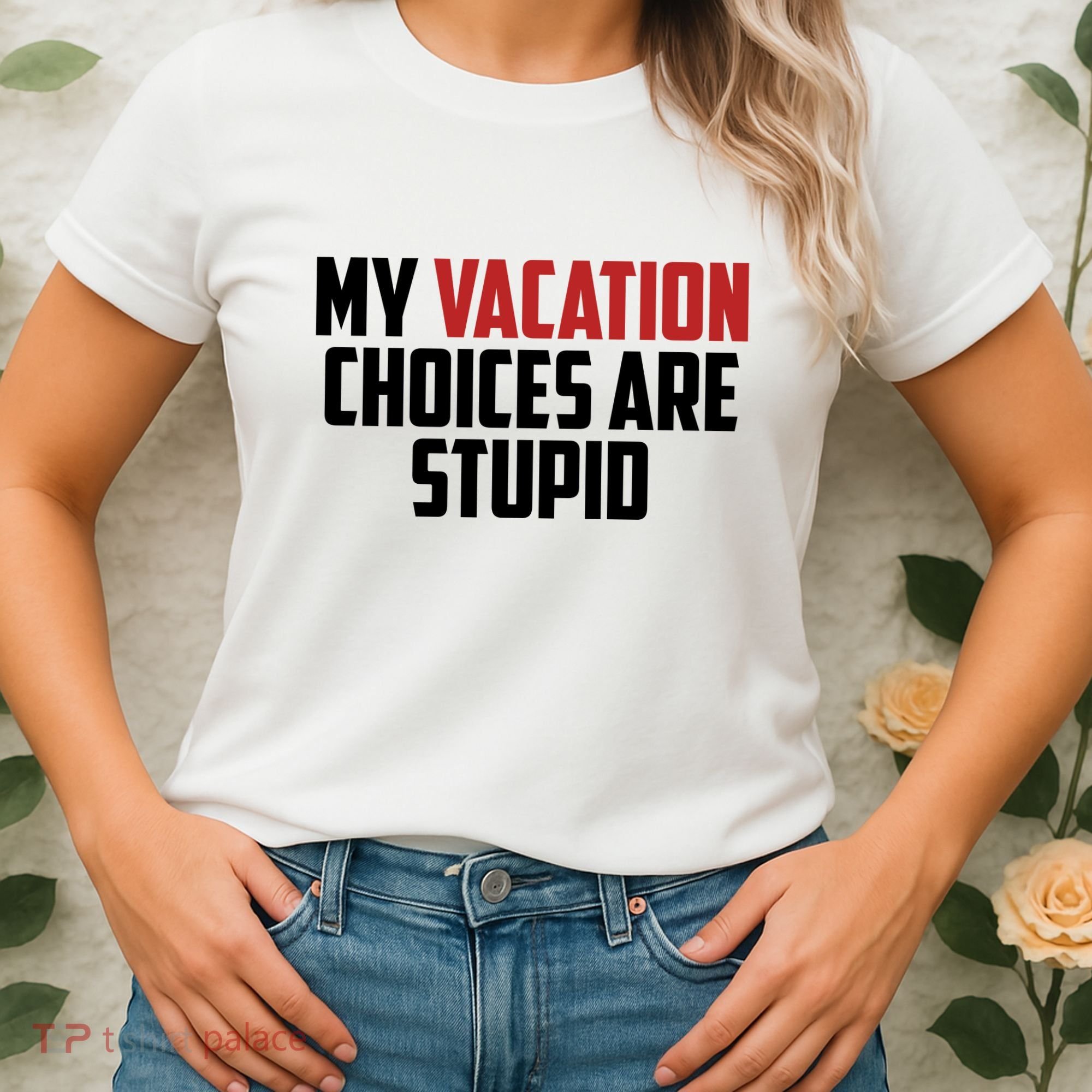 My Vacation Choices Are Stupid Funny Women's T-Shirt