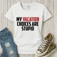 My Vacation Choices Are Stupid Funny Women's T-Shirt thumb 3