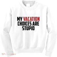 My Vacation Choices Are Stupid Funny Kids Sweatshirt thumb 0