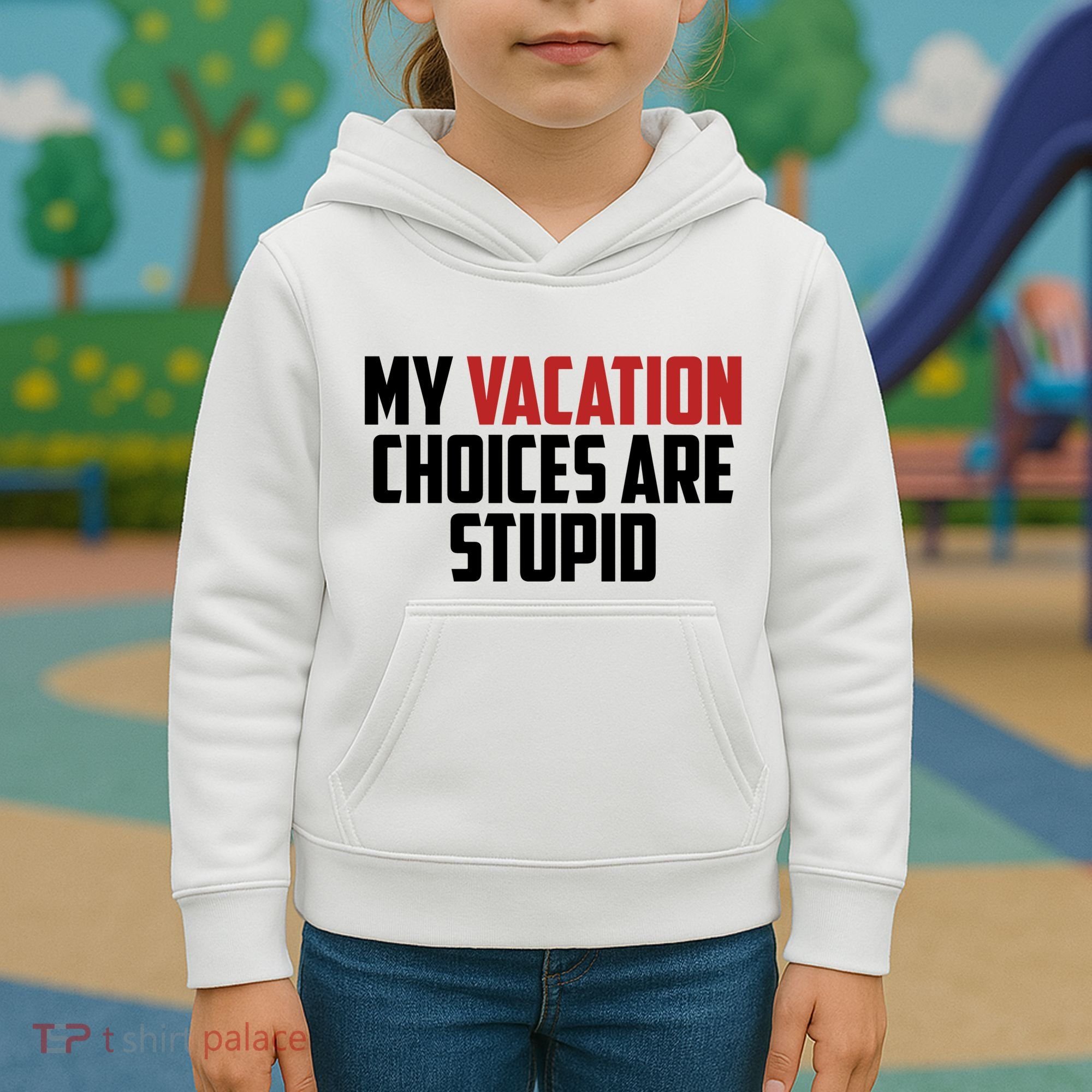My Vacation Choices Are Stupid Funny Kids Hoodie