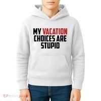 My Vacation Choices Are Stupid Funny Kids Hoodie thumb 4