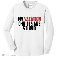 My Vacation Choices Are Stupid Funny Kids Long Sleeve Shirt thumb 0