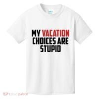 My Vacation Choices Are Stupid Funny Kids T-Shirt thumb 0
