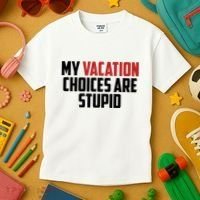 My Vacation Choices Are Stupid Funny Kids T-Shirt thumb 3