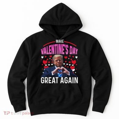Make Valentine Day Great Again Funny Trump Lovers 2025 Hoodie