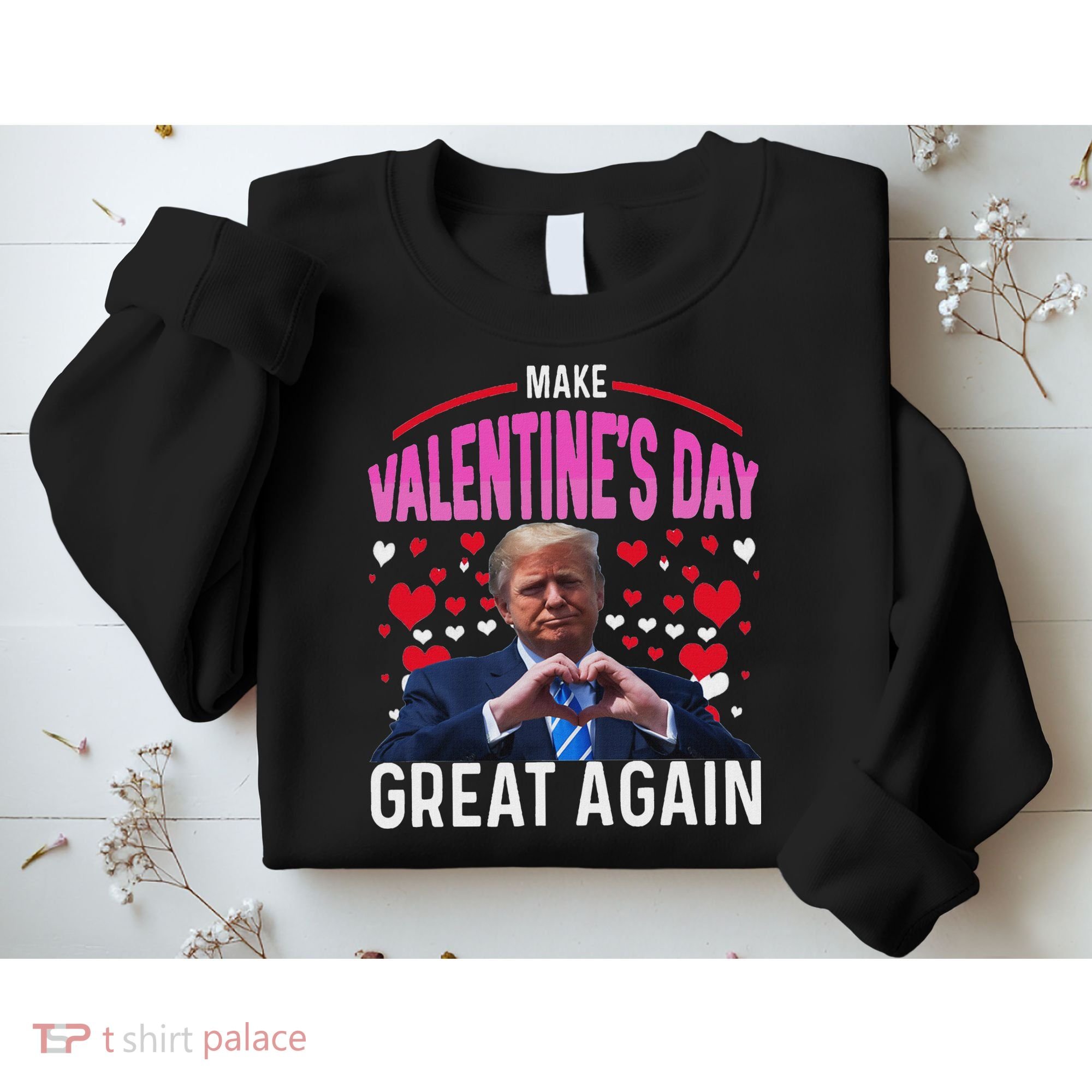 Make Valentine Day Great Again Funny Trump Lovers 2025 Sweatshirt