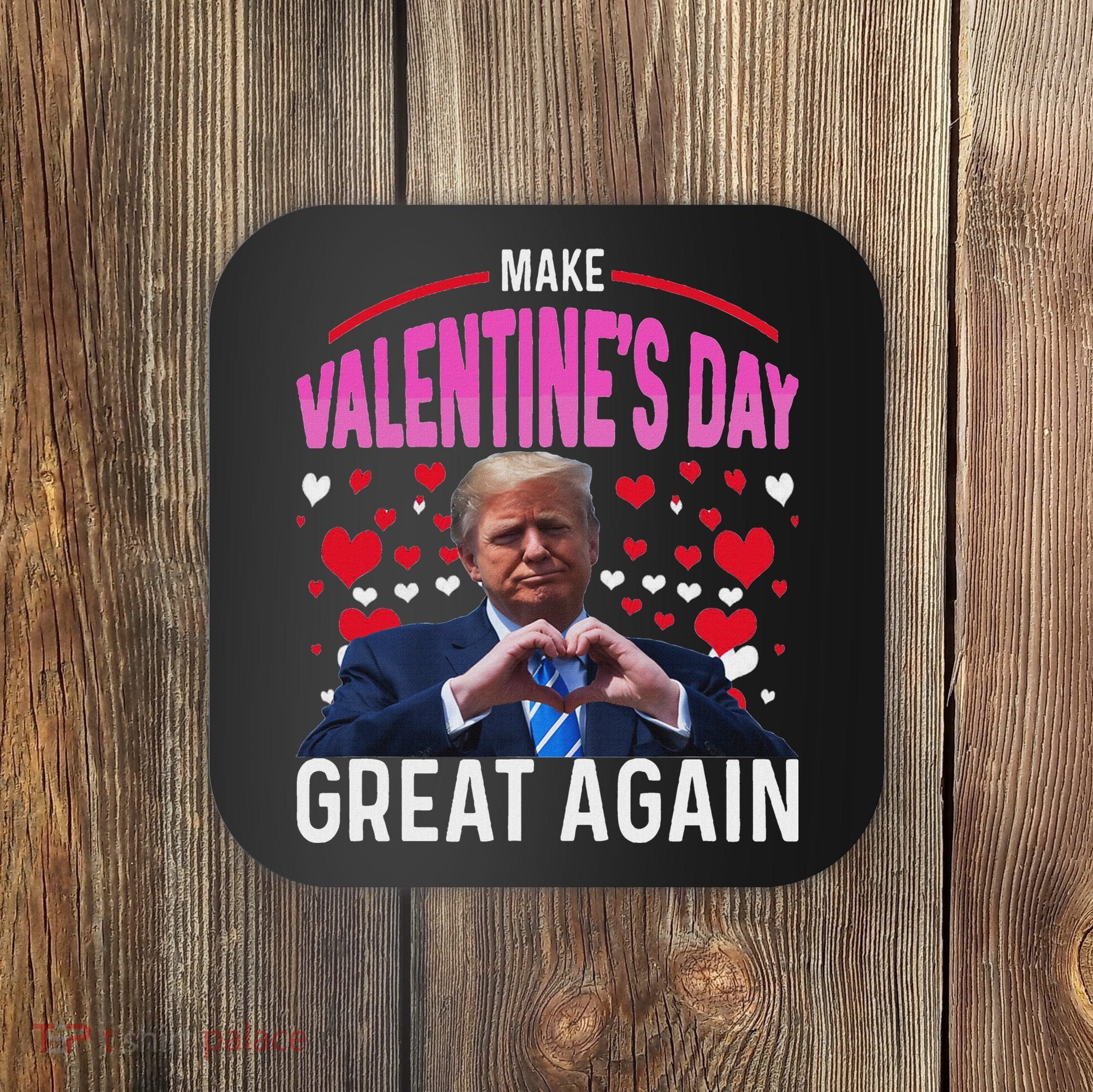 Make Valentine Day Great Again Funny Trump Lovers 2025 Coaster