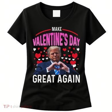 Make Valentine Day Great Again Funny Trump Lovers 2025 Women's T-Shirt