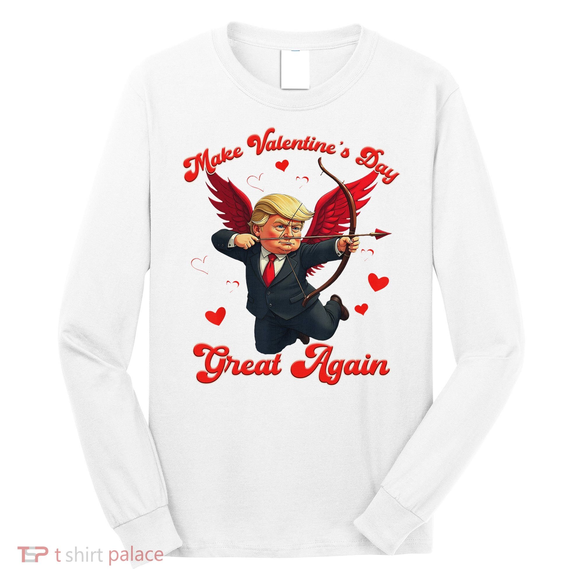 Make Valentine Day Great Again Funny Trump Lovers 2025 Long Sleeve Shirt