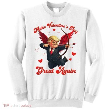 Make Valentine Day Great Again Funny Trump Lovers 2025 Sweatshirt