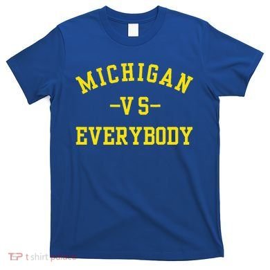 Michigan vs Everyone Everybody  T-Shirt