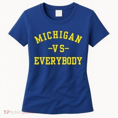 Michigan vs Everyone Everybody  Women's T-Shirt
