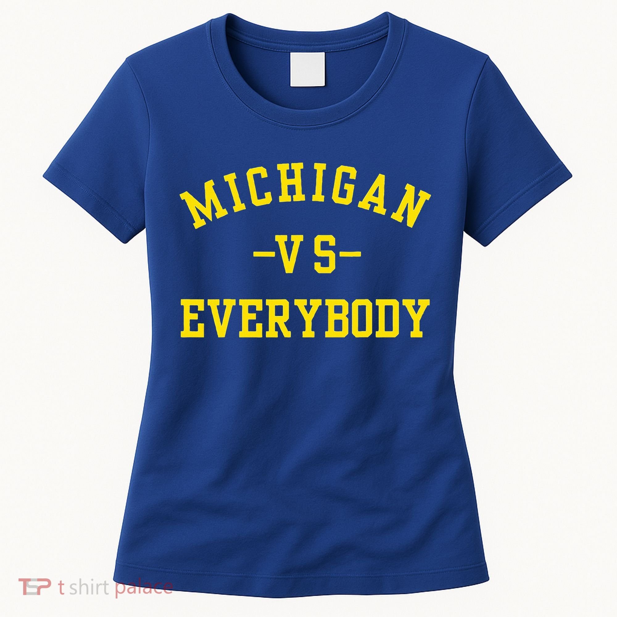 Michigan vs Everyone Everybody  Women's T-Shirt