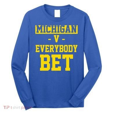 Michigan V Everybody Bet Long Sleeve Shirt