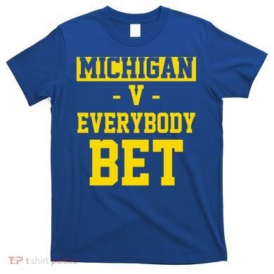 Michigan V Everybody Bet T-Shirt