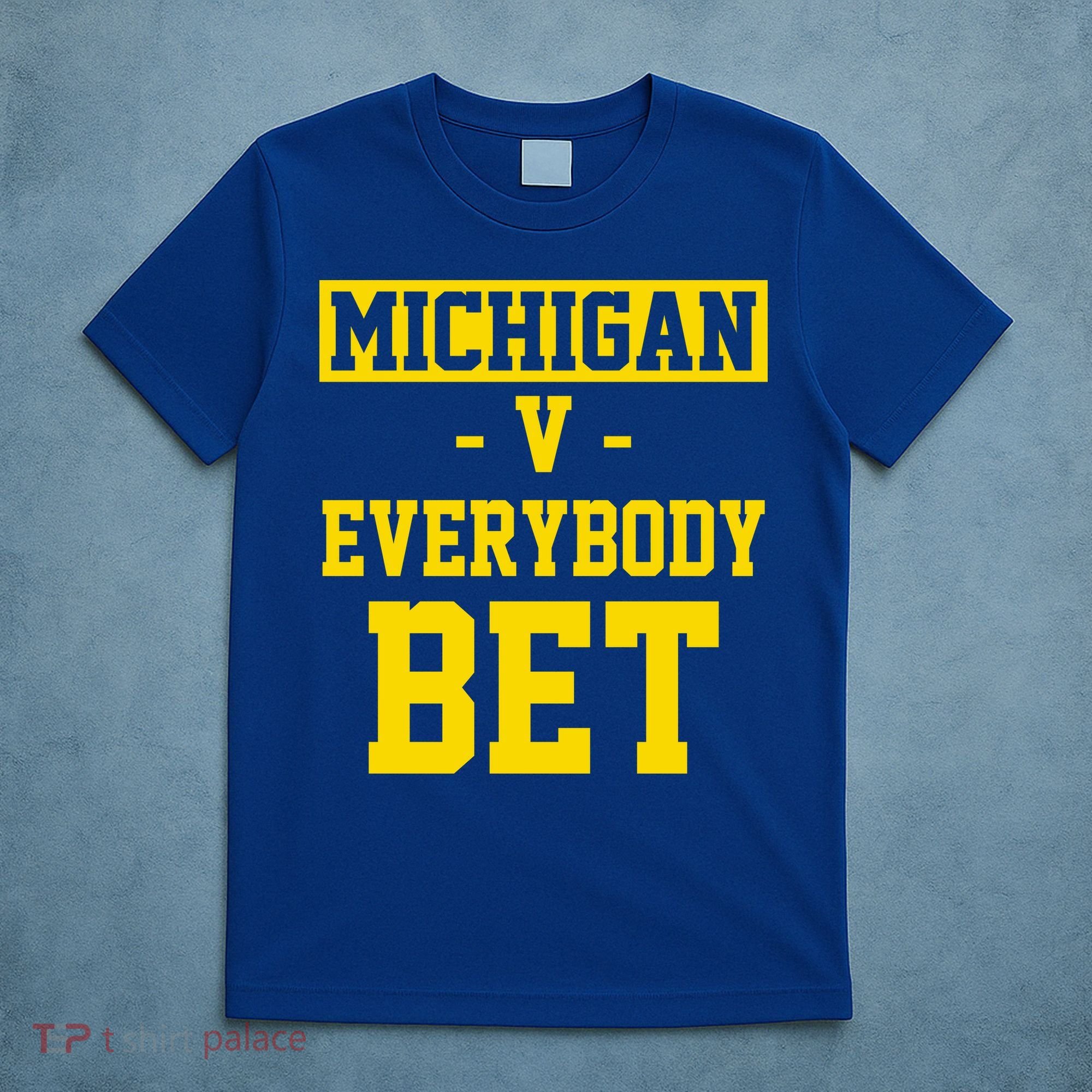 Michigan V Everybody Bet T-Shirt