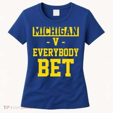 Michigan V Everybody Bet Women's T-Shirt