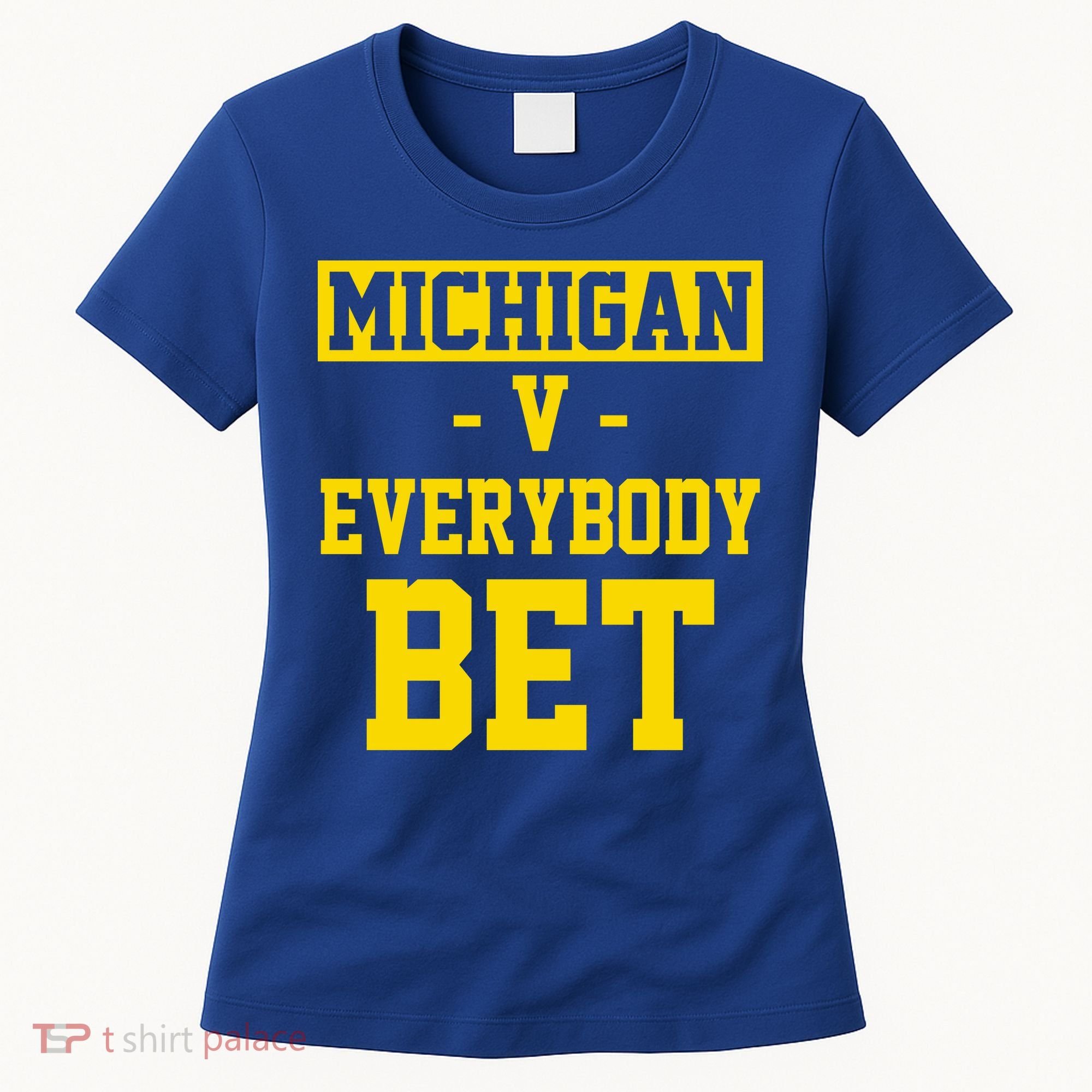 Michigan V Everybody Bet Women's T-Shirt
