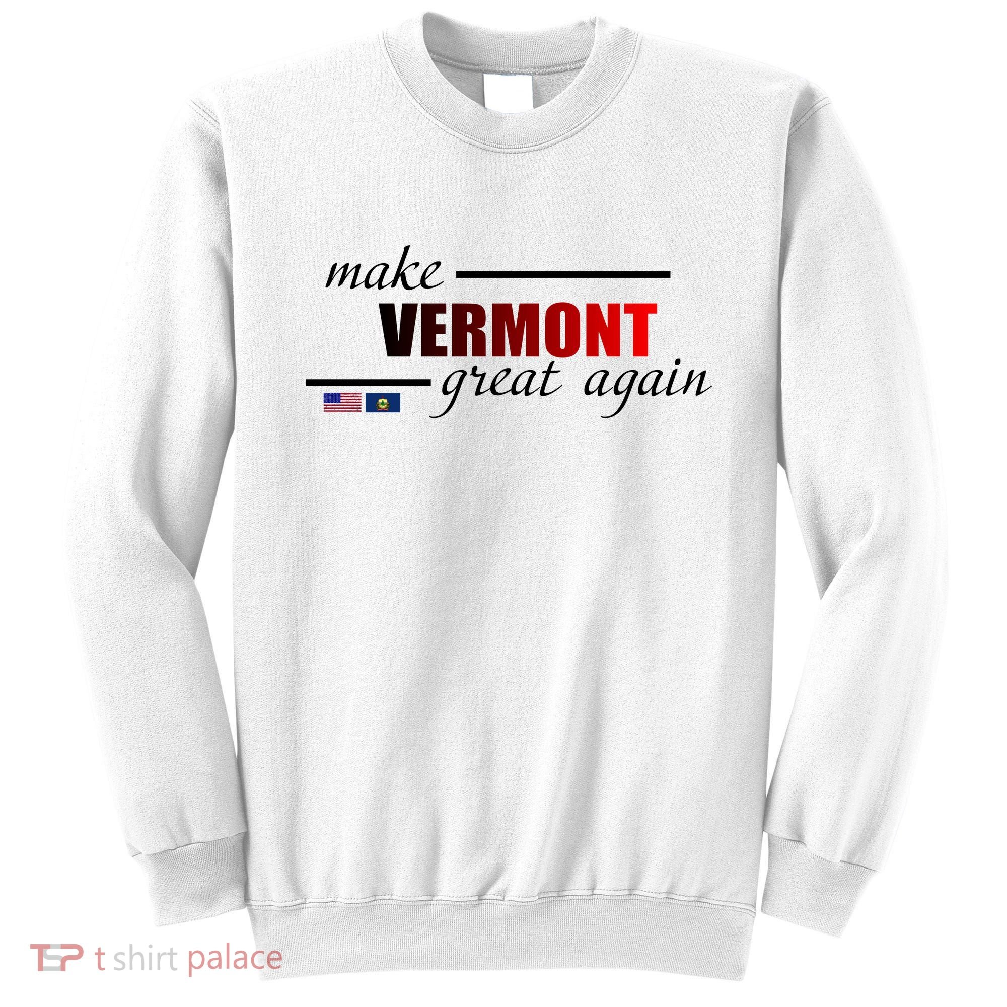 Make Vermont Great Again Sweatshirt