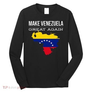 Make Venezuela Great Again Political Long Sleeve Shirt