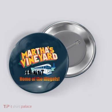 Martha's Vineyard Home Of The Illegals Funny Button