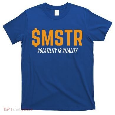 $Mstr Volatility Is Vitality Microstrategy Bitcoin T-Shirt