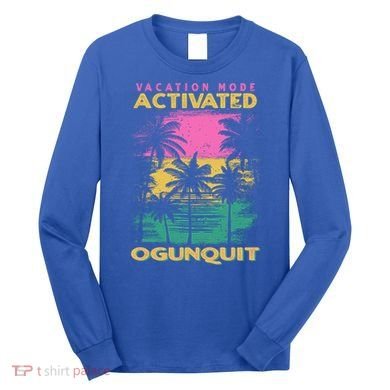 Maine Vacation Mode Activated Ogunquit Gift Long Sleeve Shirt