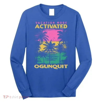 Maine Vacation Mode Activated Ogunquit Gift Long Sleeve Shirt