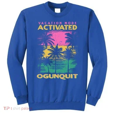 Maine Vacation Mode Activated Ogunquit Gift Sweatshirt