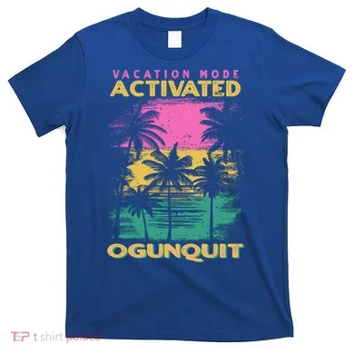 Maine Vacation Mode Activated Ogunquit Gift T-Shirt