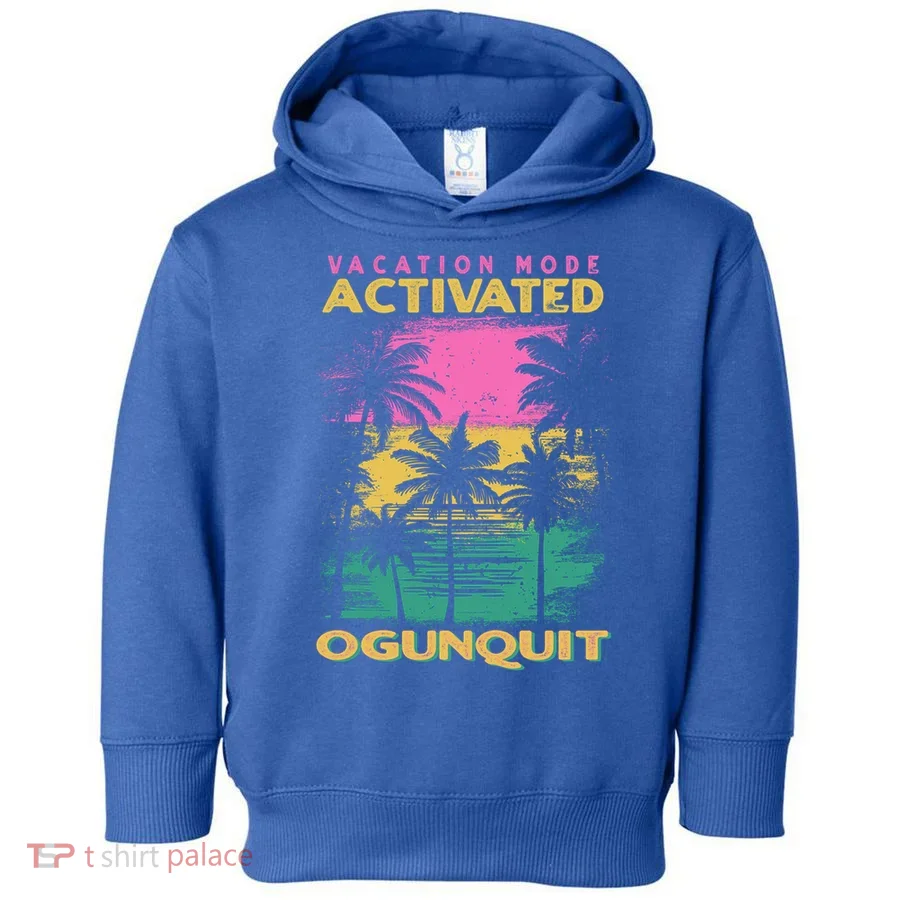 Maine Vacation Mode Activated Ogunquit Gift Toddler Hoodie
