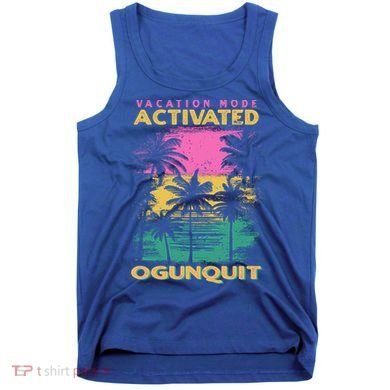 Maine Vacation Mode Activated Ogunquit Gift Tank Top