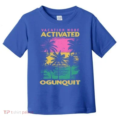 Maine Vacation Mode Activated Ogunquit Gift Toddler T-Shirt
