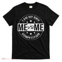 Me vs Me I am My Only Competition Motivational T-Shirt thumb 0