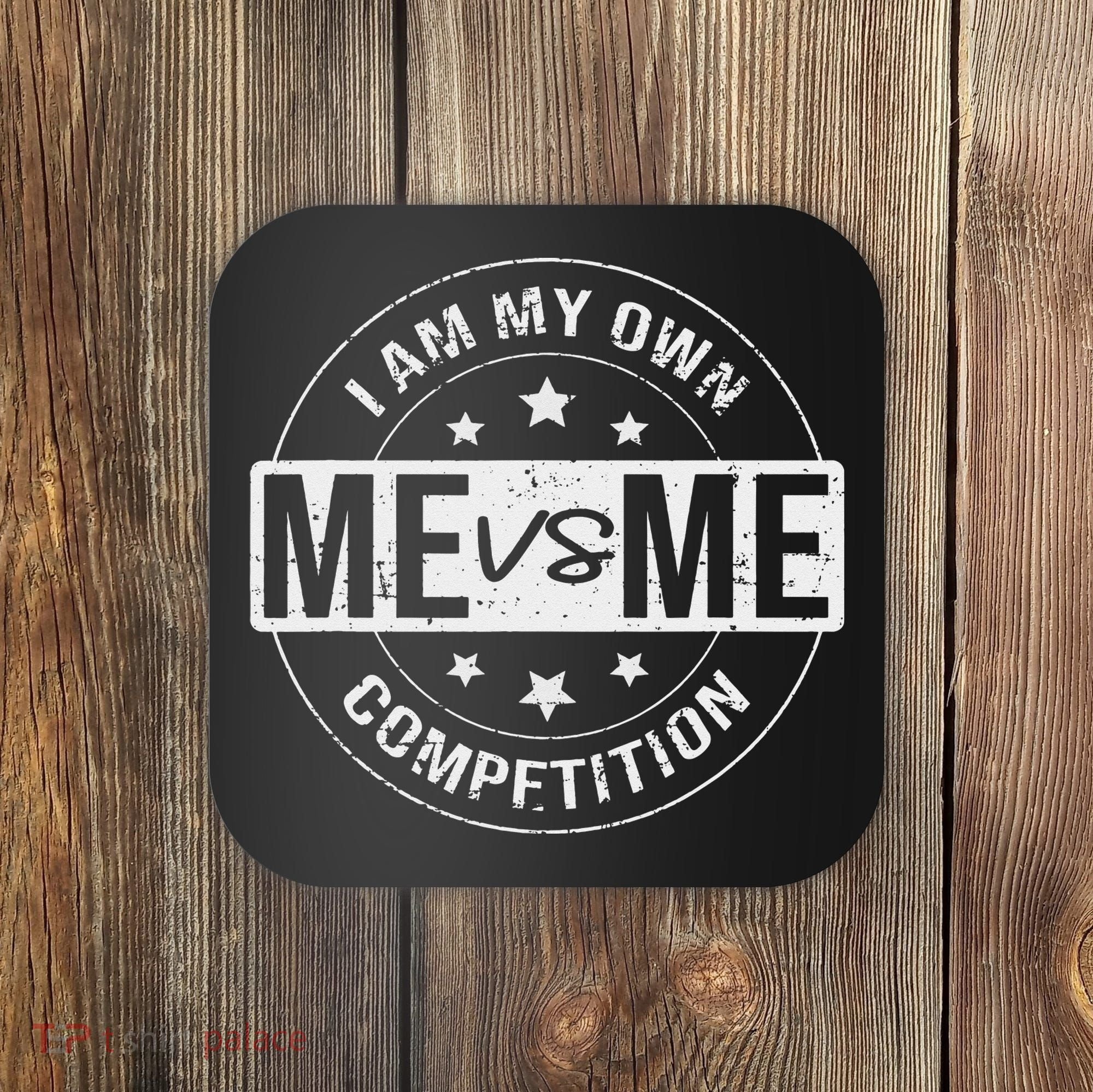 Me vs Me I am My Only Competition Motivational Coaster
